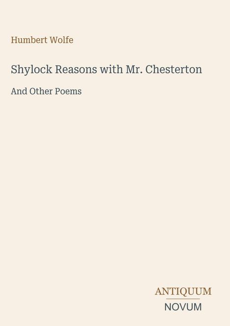 Text: "Humbert Wolfe, Shylock Reasons with Mr. Chesterton, And Other Poems." Unten rechts steht das Logo "ANTIQUM NOVUM".