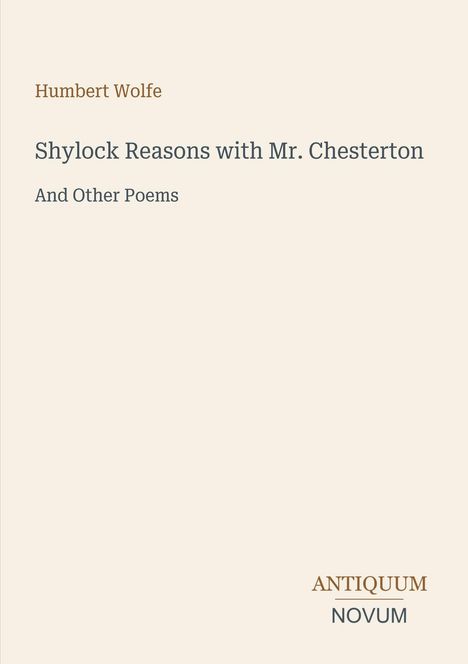 Der Text zeigt: „Humbert Wolfe. Shylock Reasons with Mr. Chesterton. And Other Poems.“ Unten steht: „ANTIQUM NOVUM“. Beige Hintergrund.
