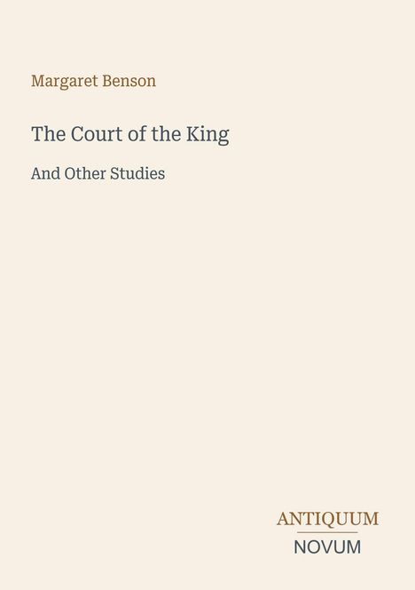 Text: "Margaret Benson, The Court of the King, And Other Studies, ANTIQUUM NOVUM." Ein schlichtes, elegantes Layout.