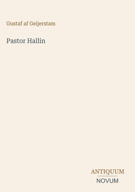 "Gustaf af Geijerstam, Pastor Hallin, ANTIQUUM NOVUM." Beige Hintergrund, einfacher Text mit minimalistischer Gestaltung.
