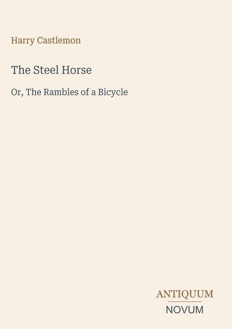 Der Text zeigt den Titel "The Steel Horse" von Harry Castlemon. Unten steht "ANTIQUM NOVUM" als Logo. Beigefarbener Hintergrund.