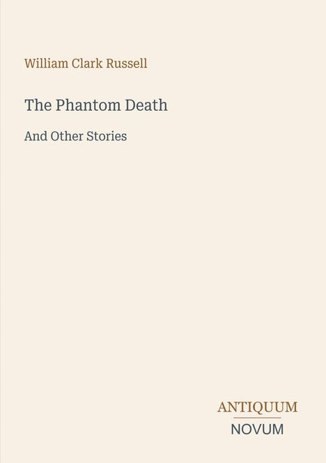 Titel: "The Phantom Death and Other Stories" von William Clark Russell. Unten steht "Antiquum Novum".