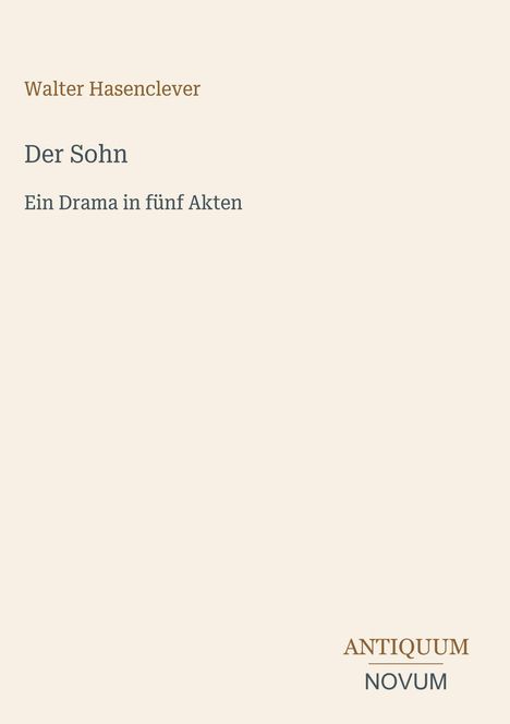 „Walter Hasenclever, Der Sohn, Ein Drama in fünf Akten“ steht zentral, mit „ANTIQUM NOVUM“ unten rechts.