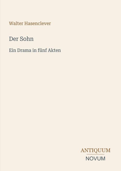 Text: "Walter Hasenclever. Der Sohn. Ein Drama in fünf Akten. ANTIQUUM NOVUM." Schlichte, helle Hintergrundgestaltung.