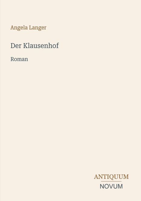 Text: "Angela Langer, Der Klausenhof, Roman, ANTIQUUM NOVUM". Beige Hintergrund, minimalistisches Layout.