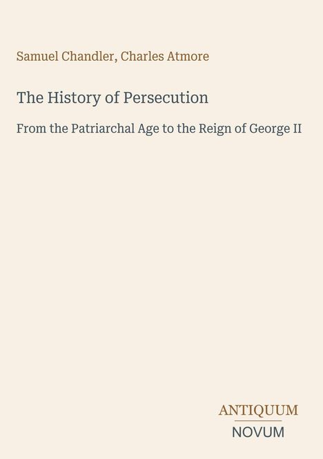 Buchtitel: "The History of Persecution" von Samuel Chandler und Charles Atmore. Unten rechts "ANTIQUM NOVUM".