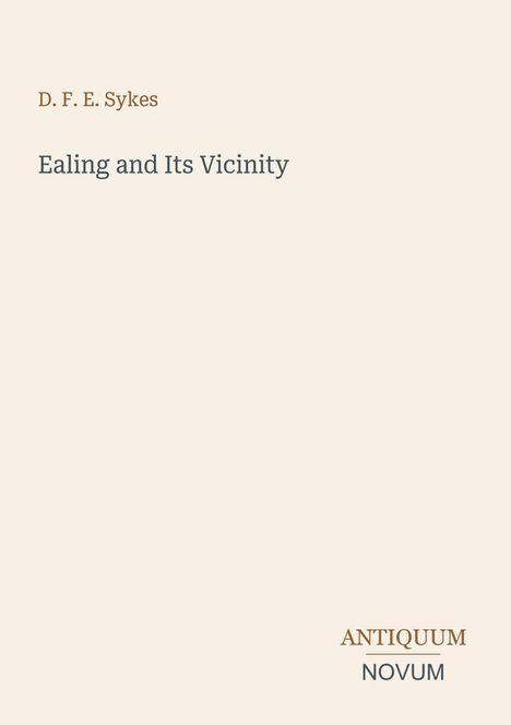 Text: "D. F. E. Sykes, Ealing and Its Vicinity". Unten rechts steht "ANTIQUM NOVUM". Beigefarbener Hintergrund.