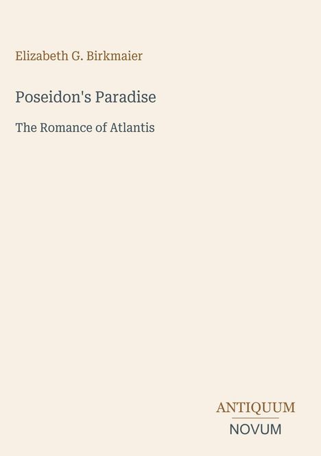 Elizabeth G. Birkmaier, Poseidon's Paradise: The Romance of Atlantis, ANTIQUUM NOVUM. Dezente, klassische Gestaltung.