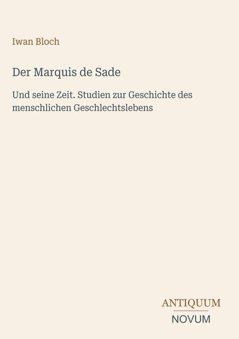 Oben steht „Iwan Bloch“. Es folgt der Titel „Der Marquis de Sade“. Unten steht das Logo „ANTIQUM NOVUM“.