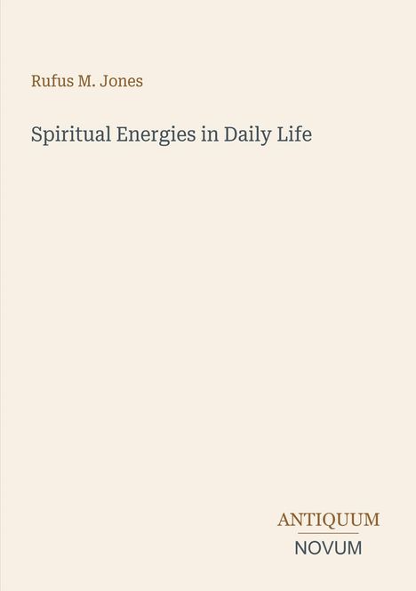Text: "Rufus M. Jones, Spiritual Energies in Daily Life, ANTIQUUM NOVUM". Schlichtes Design auf hellem Hintergrund.