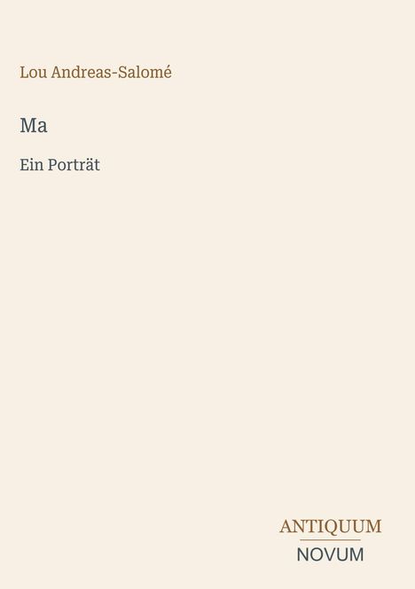 Text: "Lou Andreas-Salomé, Ma, Ein Porträt". Unten rechts steht "ANTIQUM NOVUM". Beige Hintergrund.