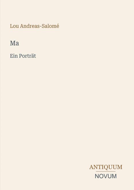 Text: "Lou Andreas-Salomé", "Ma", "Ein Porträt", "ANTIQUM NOVUM". Cremefarbener Hintergrund.