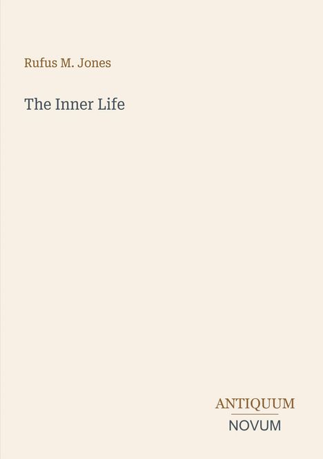 "Rufus M. Jones, The Inner Life. Logo unten rechts: ANTIQUUM NOVUM. Heller Hintergrund."