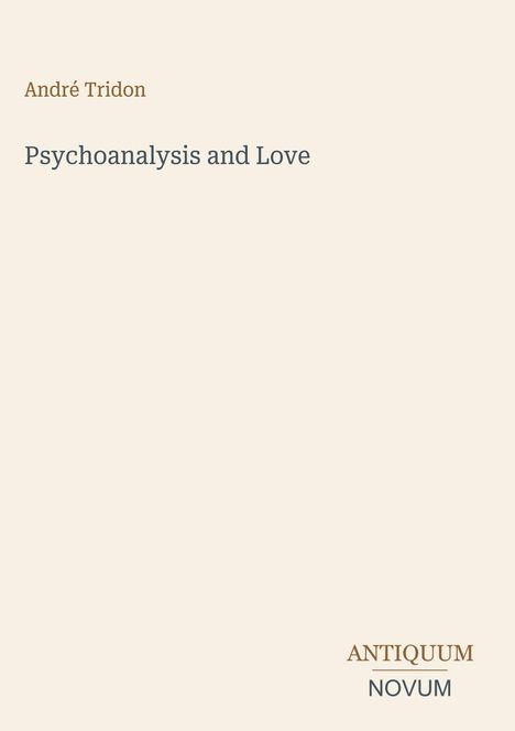 Oben: André Tridon. Mitte: Psychoanalysis and Love. Unten rechts: ANTIQUUM NOVUM. Beigefarbener Hintergrund.