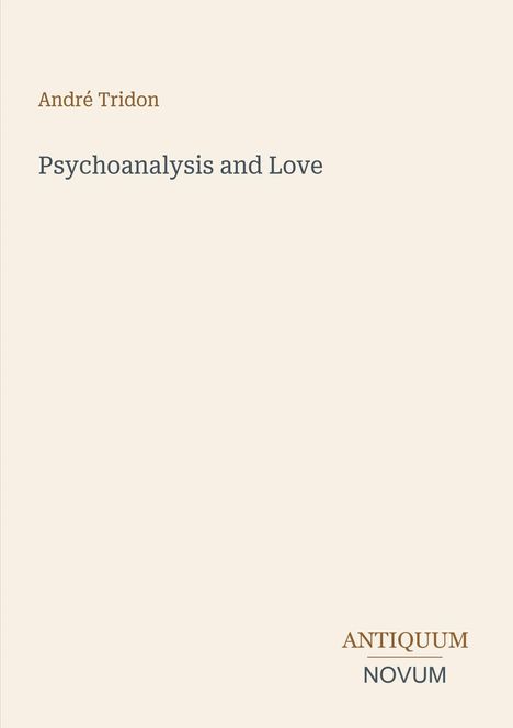 Text oben: "André Tridon"
Titel: "Psychoanalysis and Love"
Im unteren Bereich: "ANTIQUM NOVUM"
