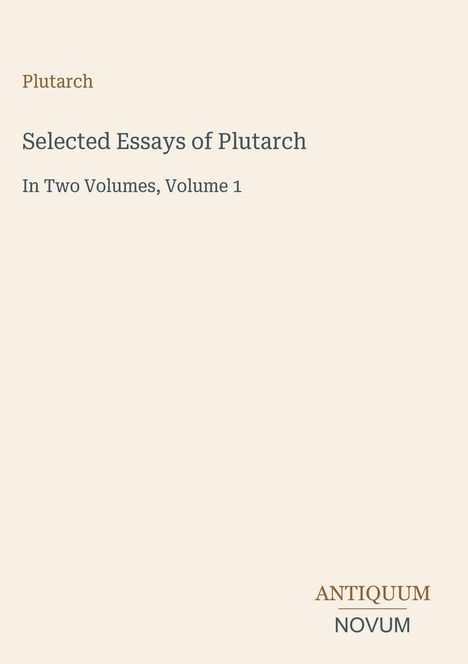 Plutarch: Selected Essays of Plutarch. In Two Volumes, Volume 1. Unten ein Logo mit "ANTIQUM NOVUM".