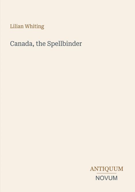 Text: "Lilian Whiting", "Canada, the Spellbinder", "ANTIQUM NOVUM". Einfaches Design auf hellem Hintergrund.