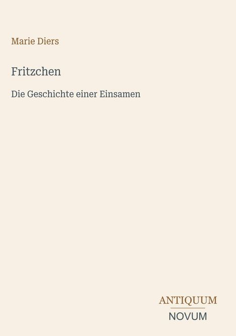 Text: "Marie Diers, Fritzchen, Die Geschichte einer Einsamen, ANTIQUUM NOVUM." Schlichtes Design mit minimaler Struktur.