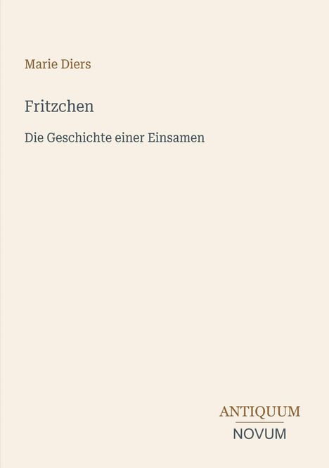 "Fritzchen: Die Geschichte einer Einsamen" von Marie Diers. Unten steht "ANTIQUM NOVUM". Beigefarbener Hintergrund.