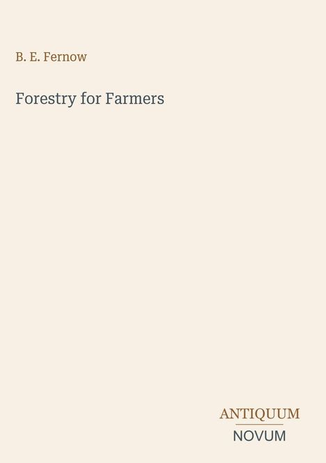 „B. E. Fernow“, „Forestry for Farmers“, „ANTIQUM NOVUM“. Schlichte, helle Gestaltung mit zentriertem Text.