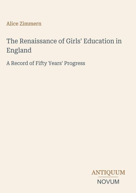 Titel: "The Renaissance of Girls' Education in England". Autor: Alice Zimmern. Unten rechts steht "ANTIQUM NOVUM".
