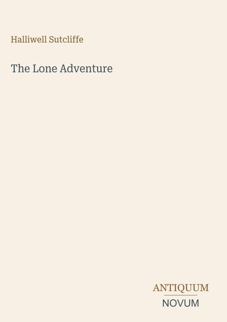 Text: "Halliwell Sutcliffe", "The Lone Adventure", "ANTIQUM NOVUM". Schlichtes Design auf hellem Hintergrund.