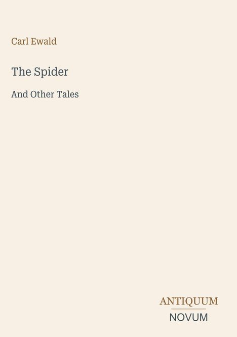 Carl Ewald, "The Spider And Other Tales". Unten rechts: Antiquum Novum. Beigefarbener Hintergrund.