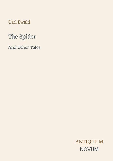 Text: "Carl Ewald", "The Spider", "And Other Tales", "ANTIQUM NOVUM". 
Minimalistisches Buchcover-Design mit hellem Hintergrund.