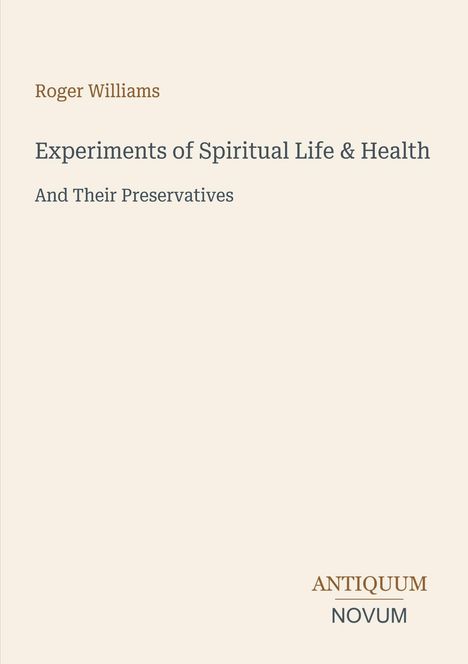 Text: Roger Williams, Experiments of Spiritual Life & Health, And Their Preservatives. Unten rechts: ANTIQUUM NOVUM. Schlichtes Design.