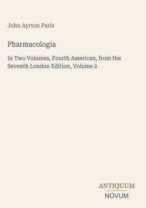 "Pharmacologia" von John Ayrton Paris, Zweibändig, 4. amerikanische, 7. Londoner Edition, Band 2. Unten: Antiquum Novum.