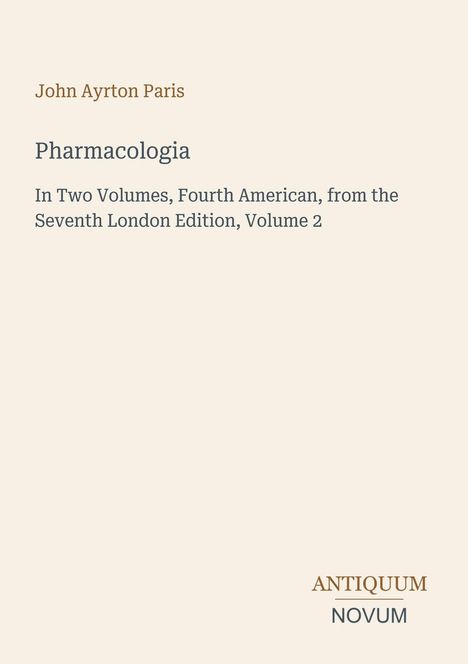 Titel: "Pharmacologia" von John Ayrton Paris, vierte amerikanische Auflage, siebte Londoner Edition, Band 2. Beige Hintergrund.