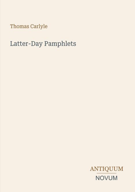 Text: "Thomas Carlyle, Latter-Day Pamphlets, ANTIQUUM NOVUM." Hellbeiger Hintergrund, minimalistisches Design.