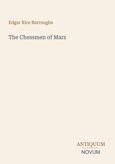 Edgar Rice Burroughs, The Chessmen of Mars. Unten rechts steht "ANTIQUM NOVUM". Beigefarbener Hintergrund.