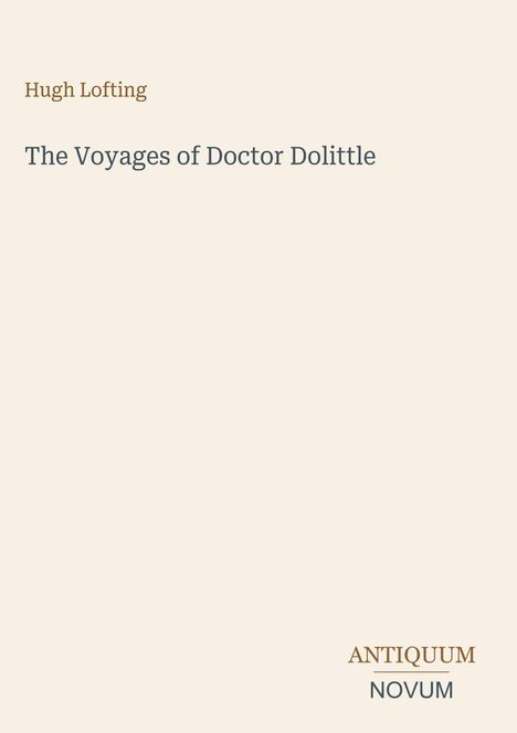 Text: "Hugh Lofting, The Voyages of Doctor Dolittle, ANTIQUUM NOVUM". Beige Hintergrund, minimalistisches Design.