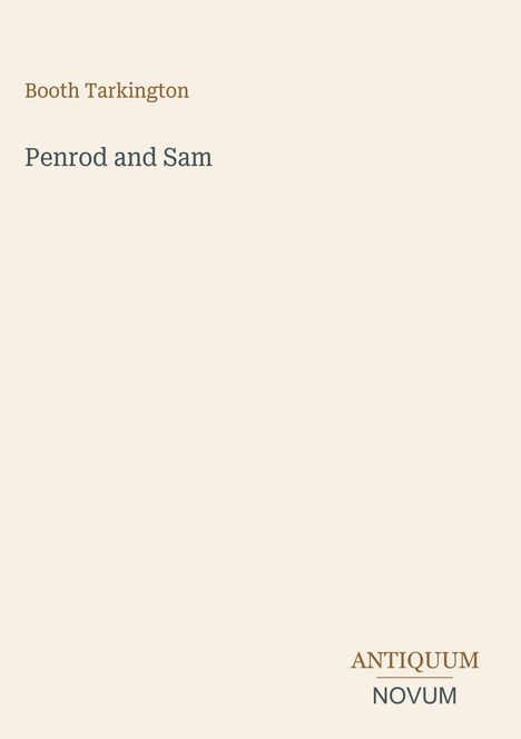 Booth Tarkington, "Penrod and Sam". Unten rechts: ANTIQUUM NOVUM. Beige Hintergrund, minimalistisches Design.