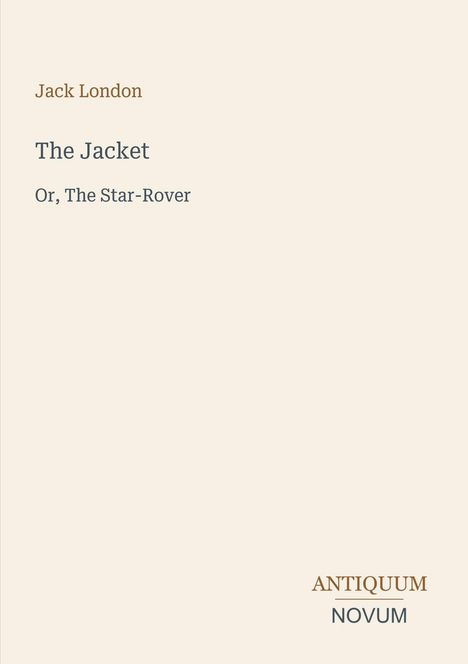 Jack London: "The Jacket" oder "The Star-Rover". Unten rechts: Antiquum Novum. Schlichtes, beiges Design.