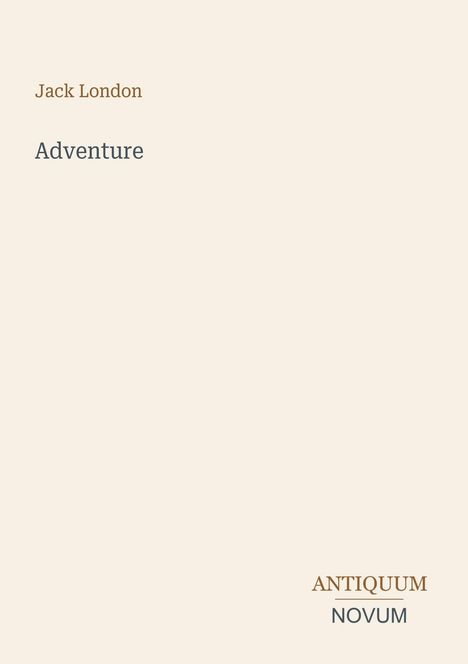 „Jack London, Adventure“. Unten rechts „ANTIQUM NOVUM“. Beigefarbener Hintergrund, schlichtes Design.
