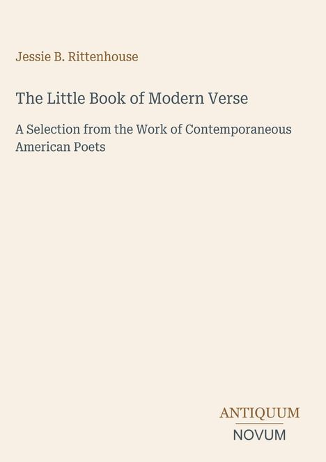Jessie B. Rittenhouse, The Little Book of Modern Verse. A Selection from the Work of Contemporaneous American Poets. Beige Hintergrund.