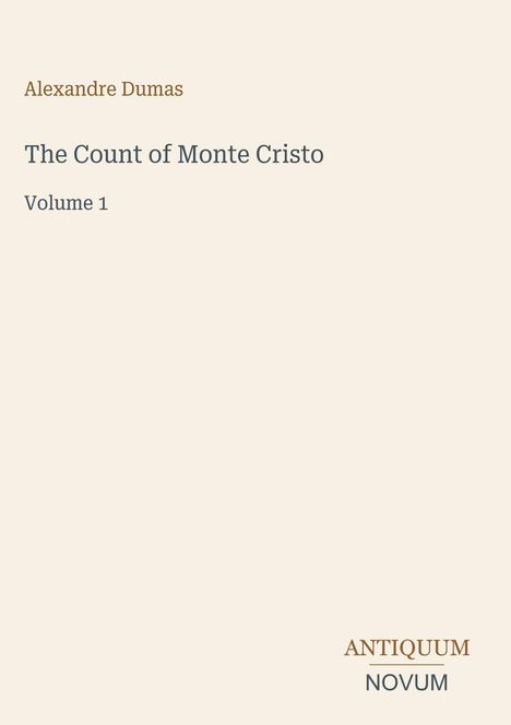 Oben: "Alexandre Dumas". Mitte: "The Count of Monte Cristo, Volume 1". Unten: "ANTIQUM NOVUM". Schlicht gestaltetes Cover.