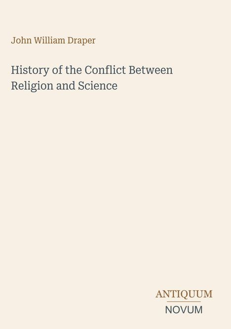 Buchtitel: "History of the Conflict Between Religion and Science" von John William Draper. Unten: "ANTIQUM NOVUM".