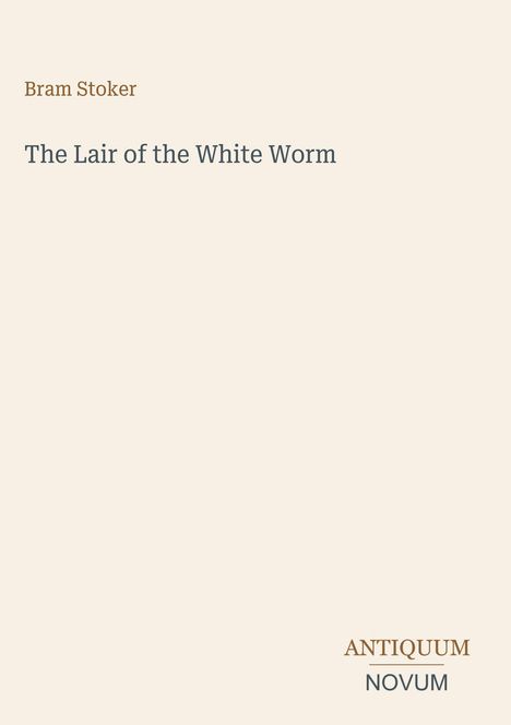 Text: "Bram Stoker", "The Lair of the White Worm", "ANTIQUM NOVUM". Schlichtes Design auf beigem Hintergrund.