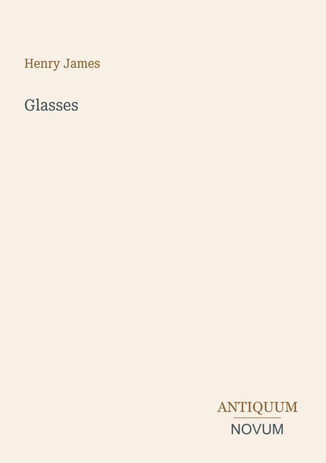 Text: "Henry James", "Glasses", "ANTIQUM NOVUM". Beige Hintergrund, minimalistische Gestaltung.
