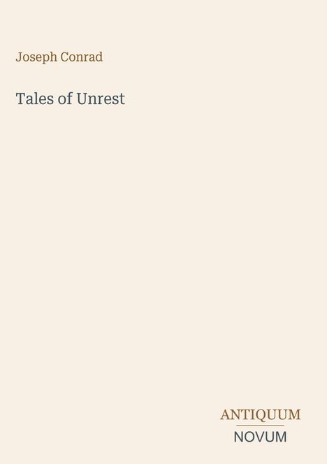 Oberer Text: Joseph Conrad. Mittig: Tales of Unrest. Unten: ANTIQUUM NOVUM. Schlichtes, beiges Design.
