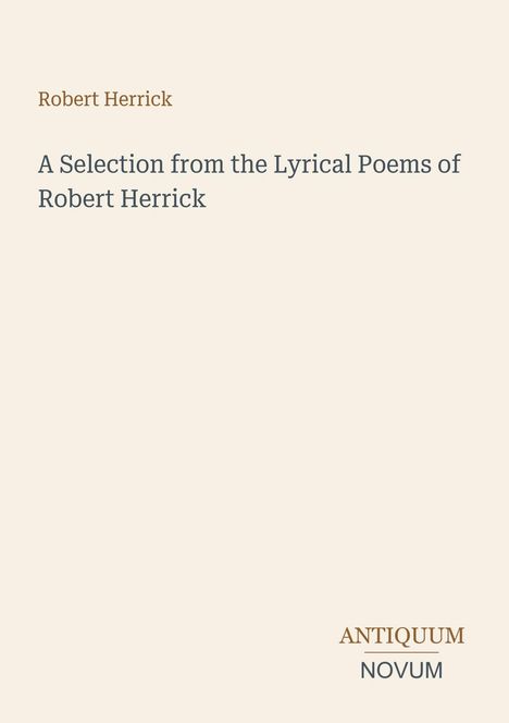 Text: "Robert Herrick," "A Selection from the Lyrical Poems of Robert Herrick," "ANTIQUM NOVUM." Beige Hintergrund.