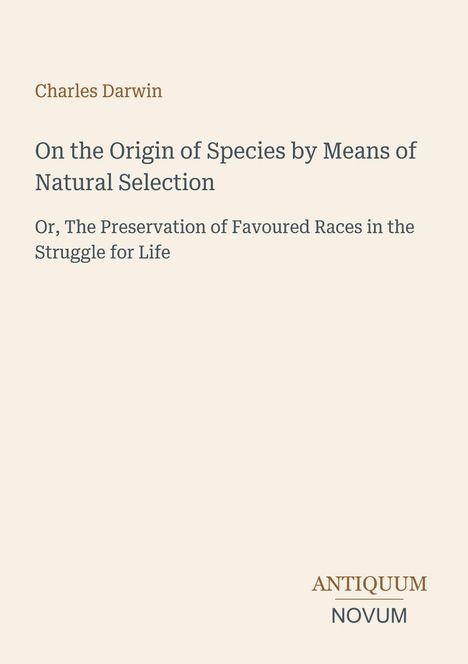 Titel: On the Origin of Species by Means of Natural Selection, Autor: Charles Darwin. Unten: ANTIQUUM NOVUM.