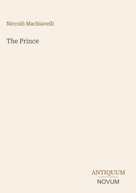 Niccolò Machiavelli: The Prince. Unten rechts "ANTIQUM NOVUM". Minimalistisches Design, cremiger Hintergrund.