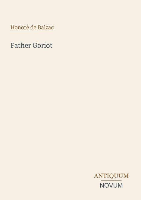 Text: "Honoré de Balzac", "Father Goriot", "ANTIQUM NOVUM". Schlichte, minimalistische Gestaltung in neutralen Farben.