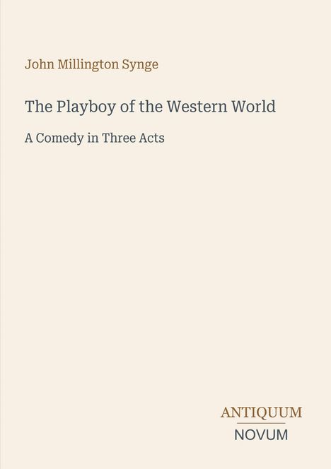 Text: John Millington Synge, "The Playboy of the Western World", "A Comedy in Three Acts". Unten: "ANTIQUM NOVUM". Beigefarbener Hintergrund.