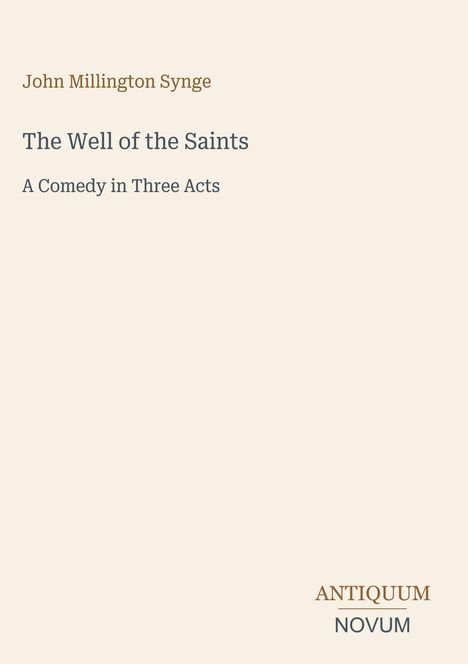 Buchtitel: "The Well of the Saints", "A Comedy in Three Acts" von John Millington Synge. Unten rechts: "ANTIQUM NOVUM".