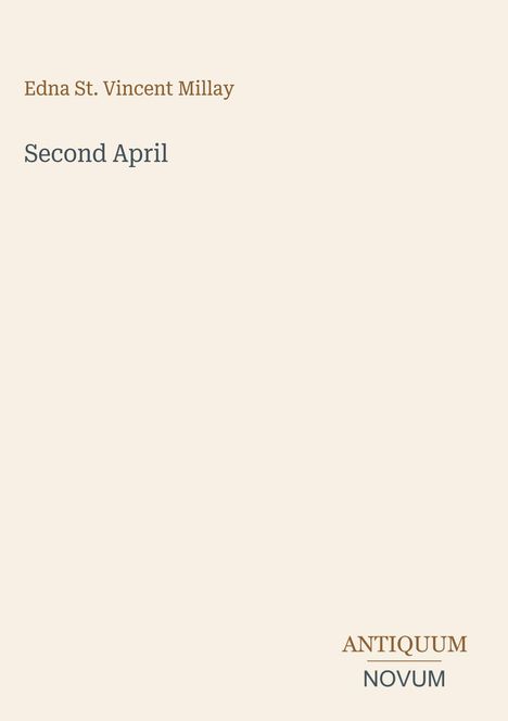 Text: "Edna St. Vincent Millay, Second April, ANTIQUUM NOVUM". Einfache, minimalistische Gestaltung mit hellem Hintergrund.